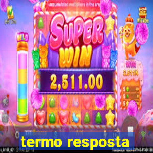 termo resposta